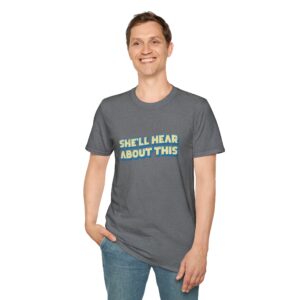 "She'll hear about this" Softstyle T-Shirt