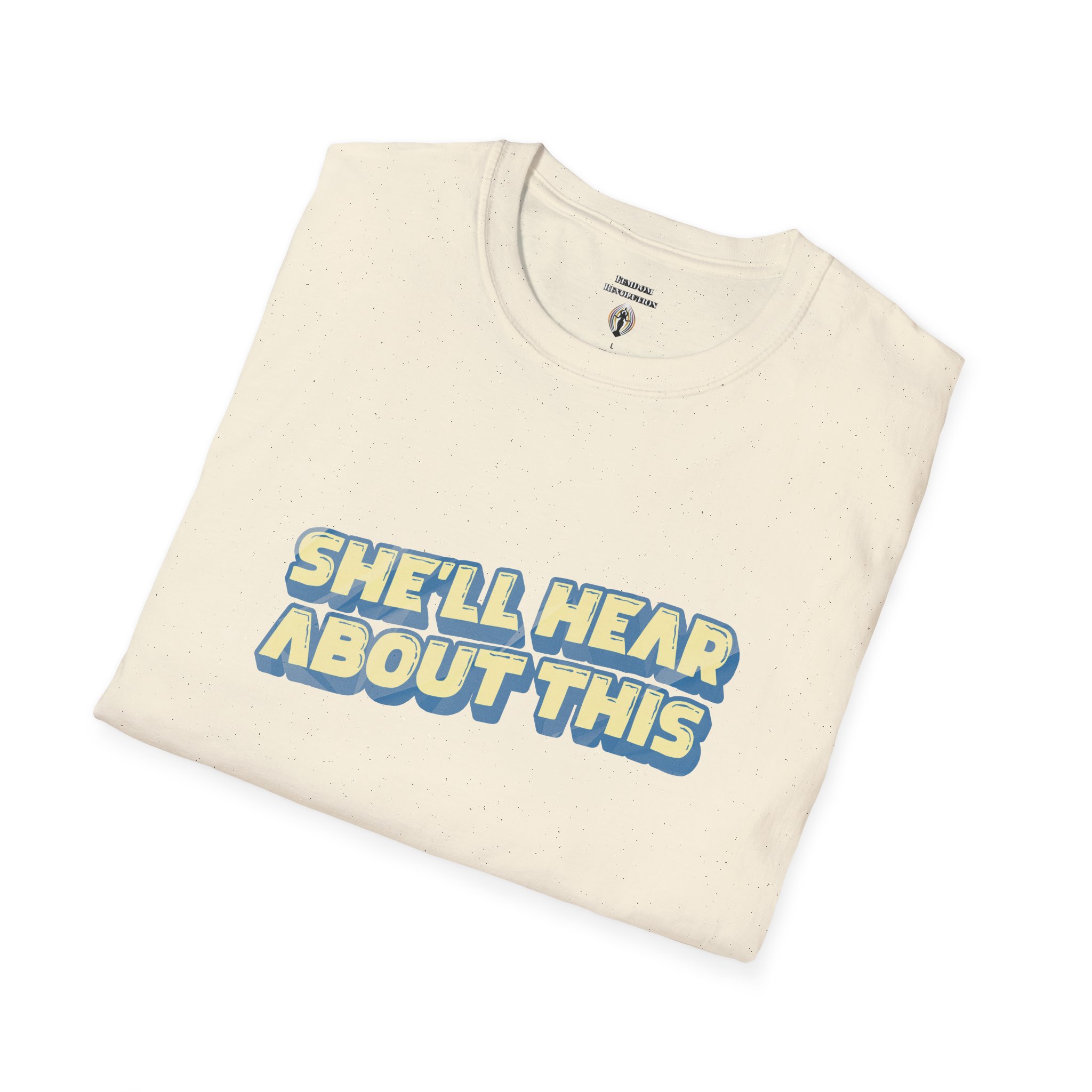 "She'll hear about this" Softstyle T-Shirt - Image 40