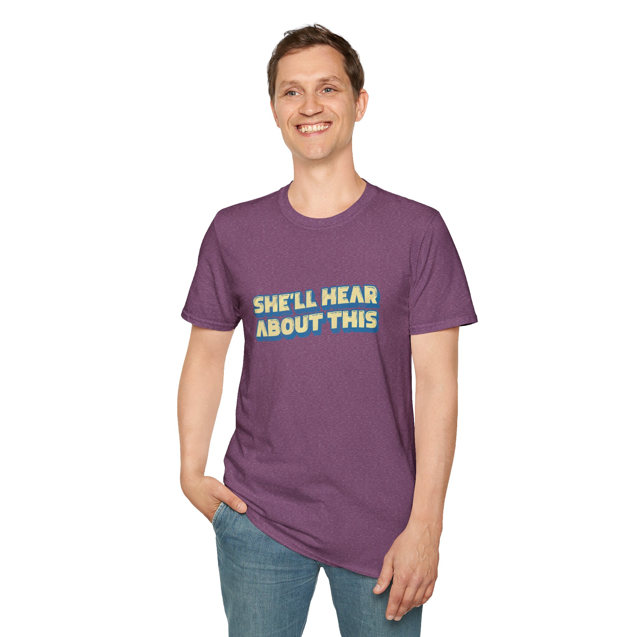 "She'll hear about this" Softstyle T-Shirt - Image 68