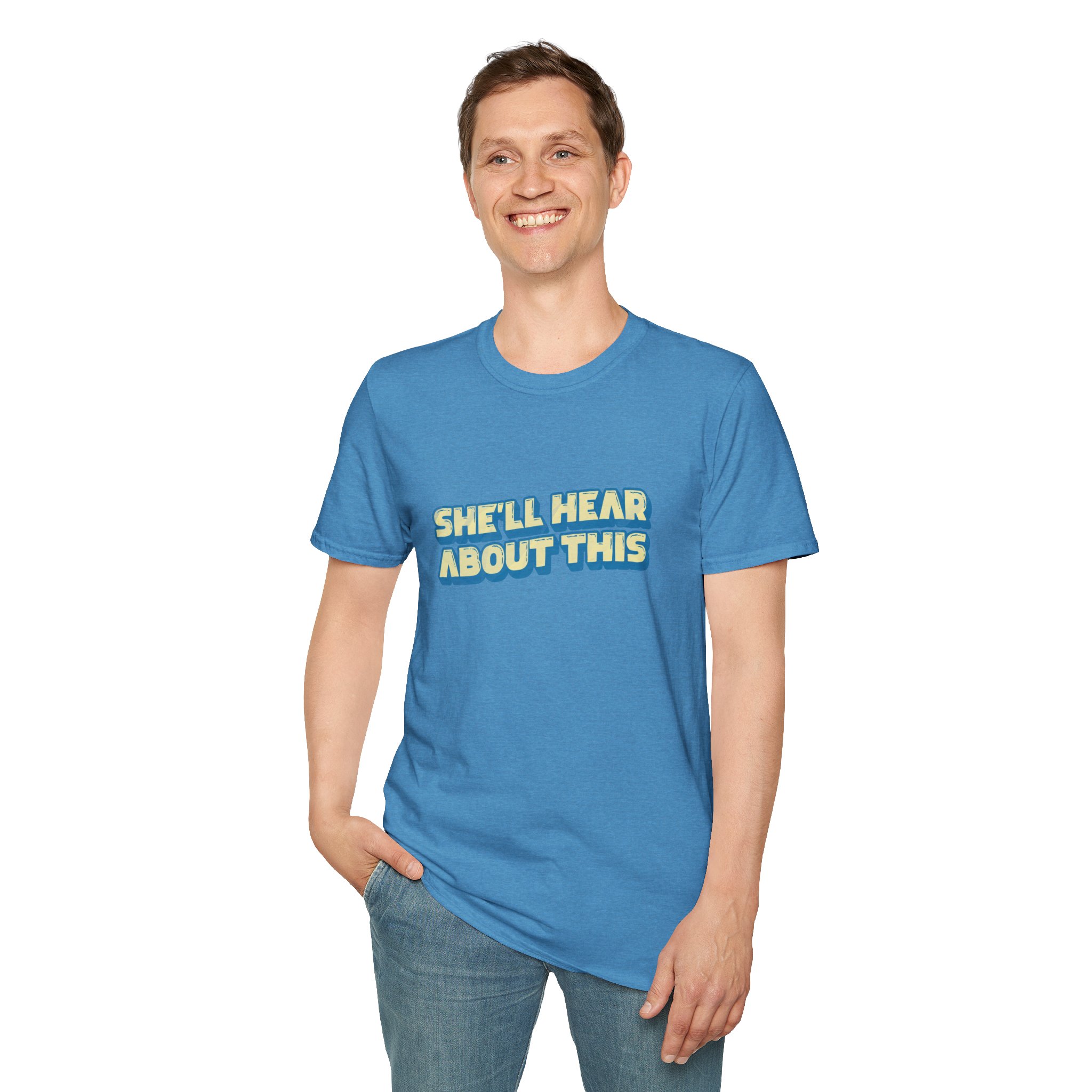 "She'll hear about this" Softstyle T-Shirt - Image 59