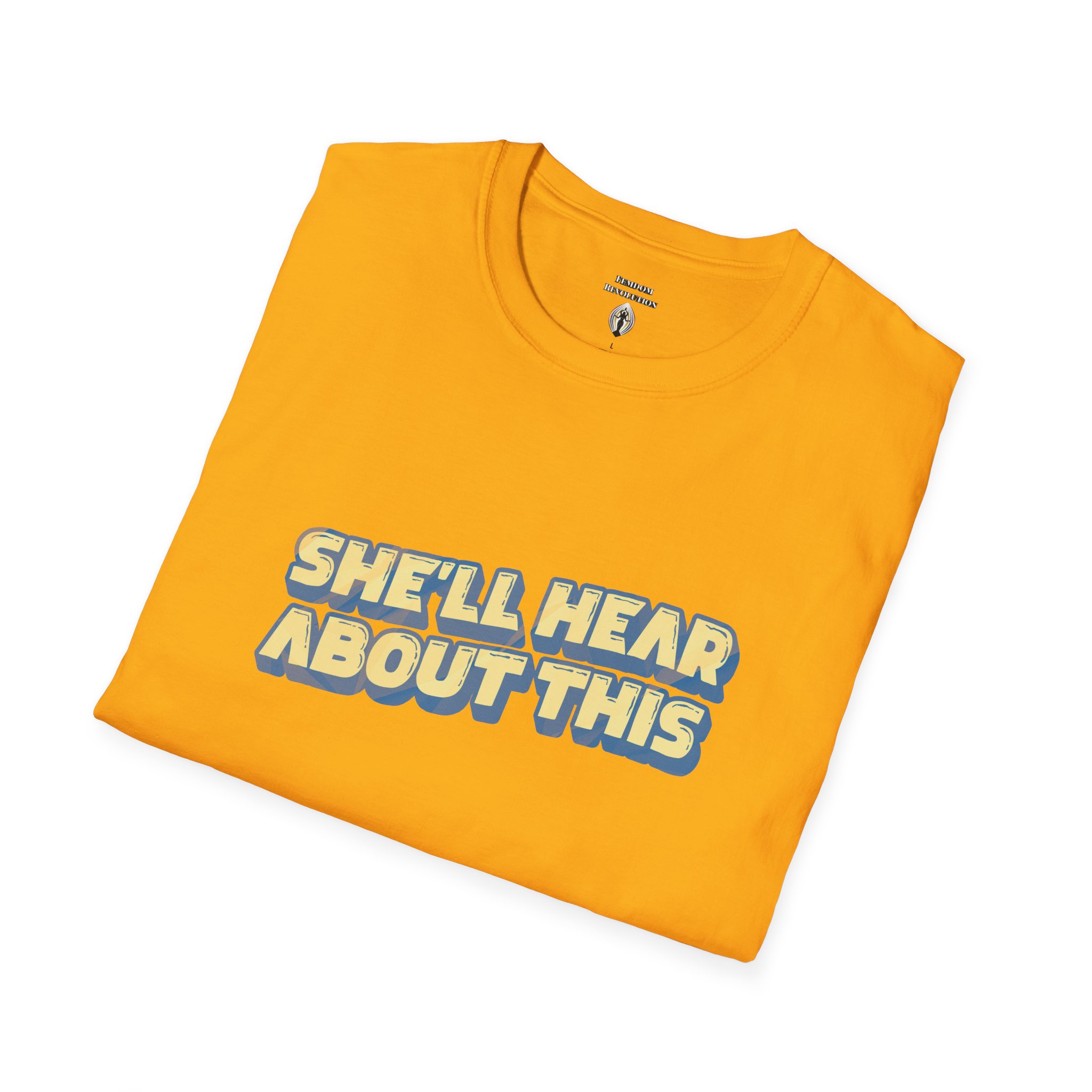 "She'll hear about this" Softstyle T-Shirt - Image 85