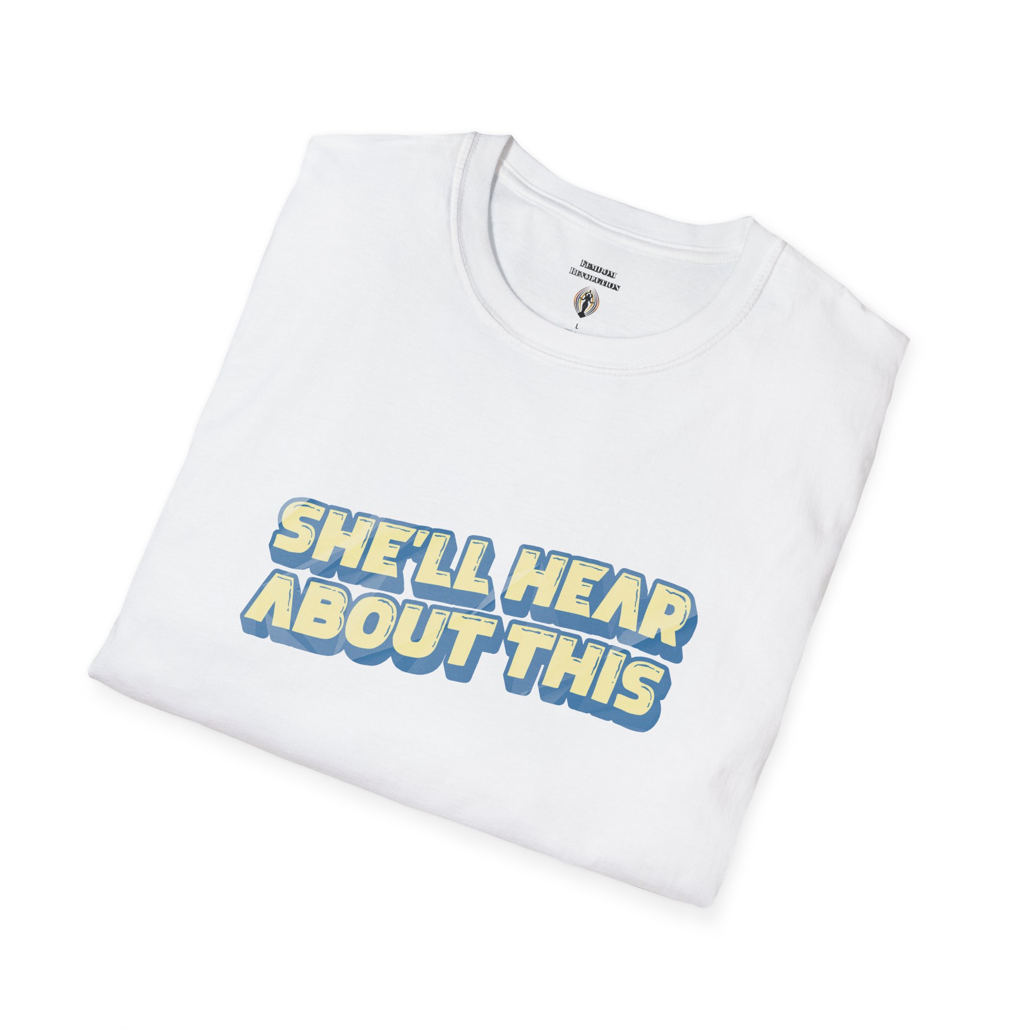 "She'll hear about this" Softstyle T-Shirt - Image 13