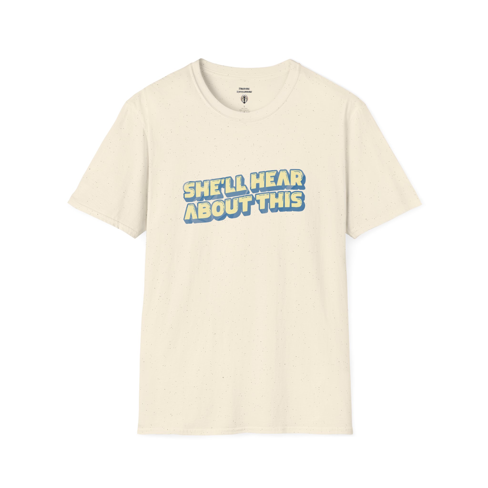 "She'll hear about this" Softstyle T-Shirt - Image 37