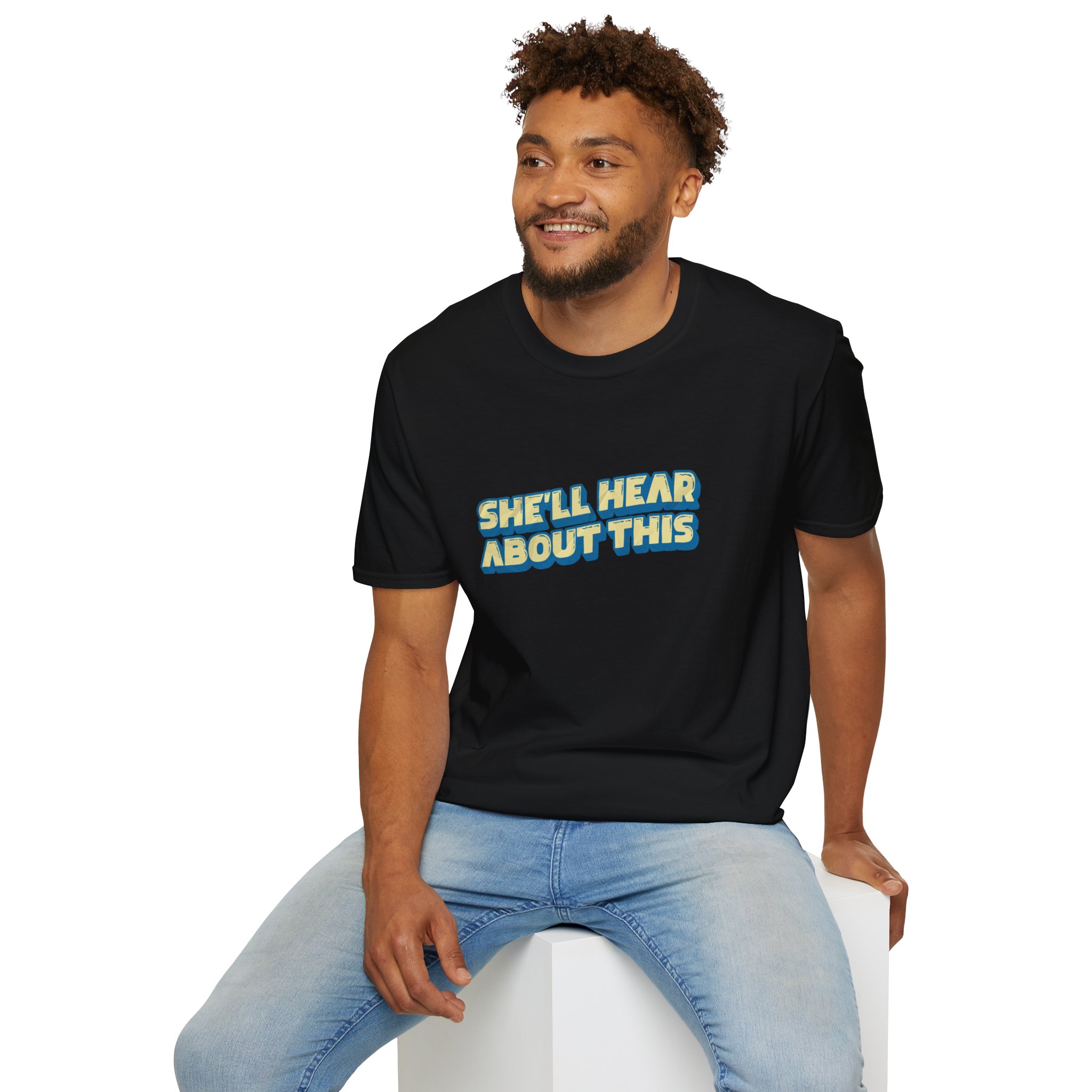 "She'll hear about this" Softstyle T-Shirt - Image 26