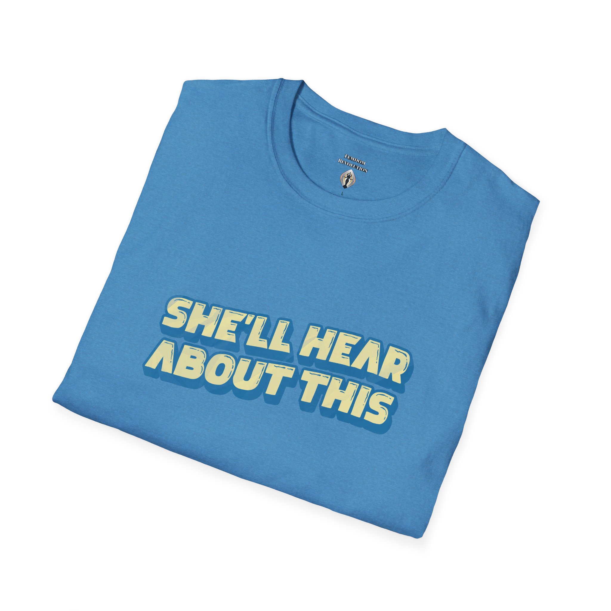 "She'll hear about this" Softstyle T-Shirt - Image 58